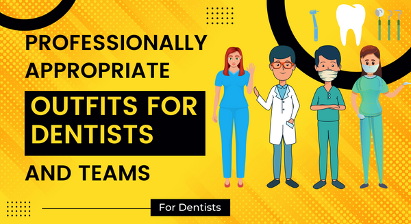 Professionally Appropriate Outfits for Dentists and Teams
