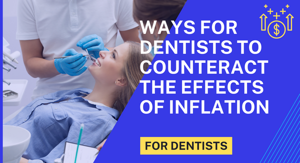 Ways for Dentists to Counteract the Effects of Inflation